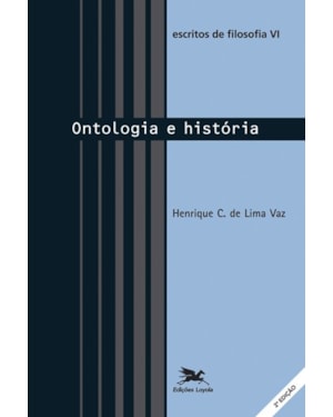 ESCRITOS DE FILOSOFIA VI: ONTOLOGIA E HISTÓRIA