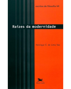 ESCRITOS DE FILOSOFIA VII: RAÍZES DA MODERNIDADE