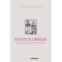 ESCRITOS DE LIBERDADE - LITERATOS NEGROS, RACISMO E CIDADANIA NO BRASIL OITOCENTISTA