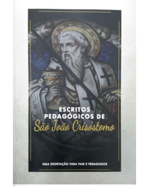 ESCRITOS PEDAGÓGICOS DE SÃO JOÃO CRISÓSTOMO