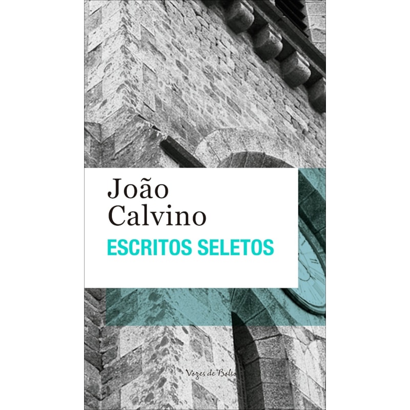 ESCRITOS SELETOS - JOÃO CALVINO: ED. BOLSO