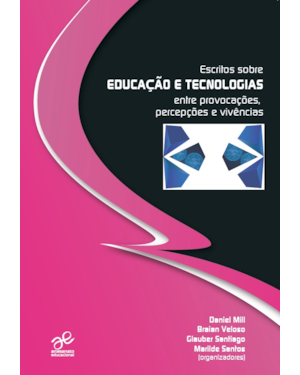 ESCRITOS SOBRE EDUCAÇÃO E TECNOLOGIAS ENTRE PROVOCAÇÕES, PERCEPÇÕES E VIVÊNCIAS