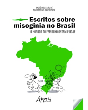 ESCRITOS SOBRE MISOGINIA NO BRASIL: O HORROR AO FEMININO ONTEM E HOJE