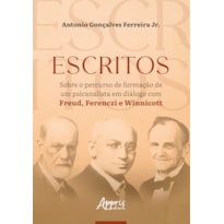 ESCRITOS SOBRE O PERCURSO DE FORMAÇÃO DE UM PSICANALISTA EM DIÁLOGO COM FREUD, FERENCZI E WINNICOTT