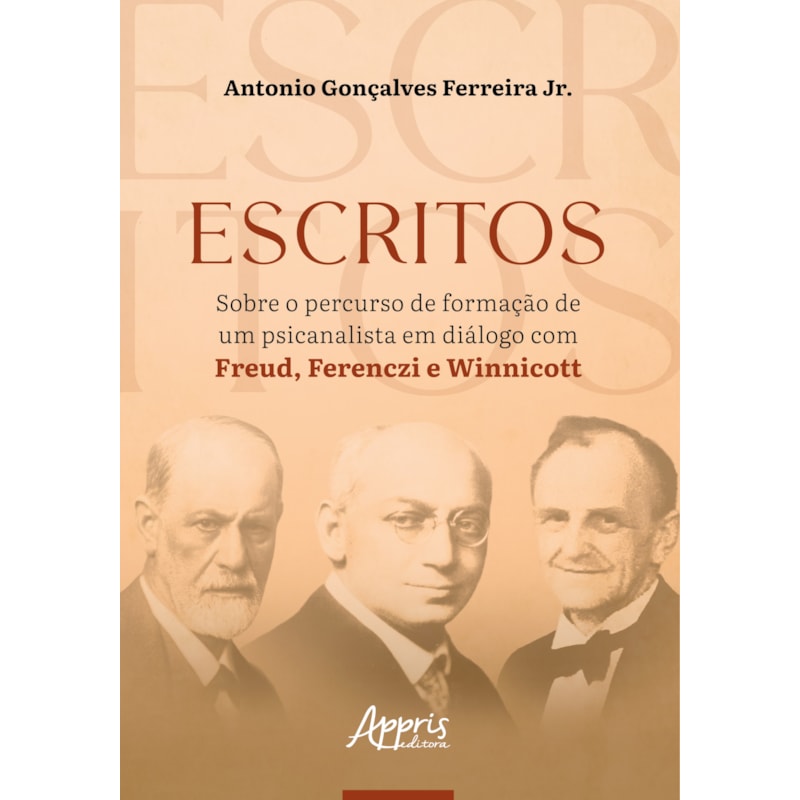 ESCRITOS SOBRE O PERCURSO DE FORMAÇÃO DE UM PSICANALISTA EM DIÁLOGO COM FREUD, FERENCZI E WINNICOTT