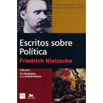 ESCRITOS SOBRE POLÍTICA - VOL. I - VOLUME I: AS IDEOLOGIAS E O ARISTOCRATISMO