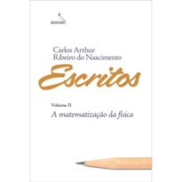 ESCRITOS - VOLUME 2 - A MATEMATIZAÇÃO DA FÍSICA