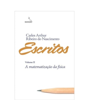 ESCRITOS - VOLUME 2 - A MATEMATIZAÇÃO DA FÍSICA