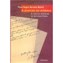 ESCRITURA DO INTERVALO, A - A POETICA EPISTOLAR DE ANTONIO VIEIRA - 1