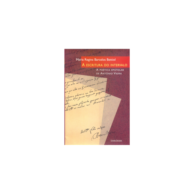 ESCRITURA DO INTERVALO, A - A POETICA EPISTOLAR DE ANTONIO VIEIRA - 1
