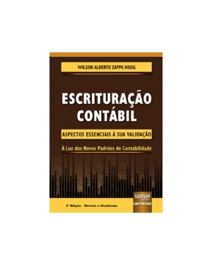 ESCRITURAÇÃO CONTÁBIL - ASPECTOS ESSENCIAIS À SUA VALIDAÇÃO - À LUZ DOS NOVOS PADRÕES DE CONTABILIDADE