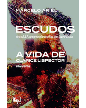 ESCUDOS: SEGUIDO DE A VIDA DE CLARICE LISPECTOR