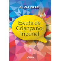 ESCUTA DE CRIANÇA NO TRIBUNAL - 1ª ED - 2023