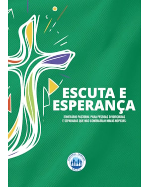 ESCUTA E ESPERANÇA - ITINERÁRIO PASTORAL PARA PESSOAS DIVORCIADAS E SEPARADAS