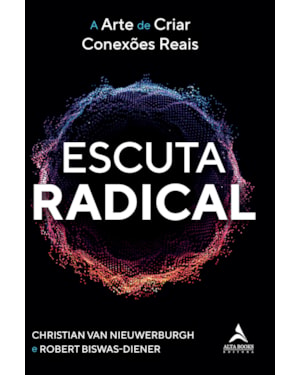 Escuta radical: a arte de criar conexões reais