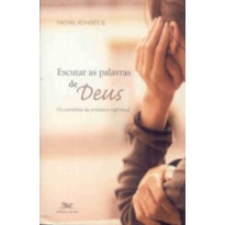 Escutar as palavras de Deus - Os caminhos da aventura espiritual - Espiritualidade cristã