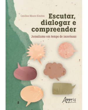 ESCUTAR, DIALOGAR E COMPREENDER: JORNALISMO EM TEMPO DE INCERTEZAS