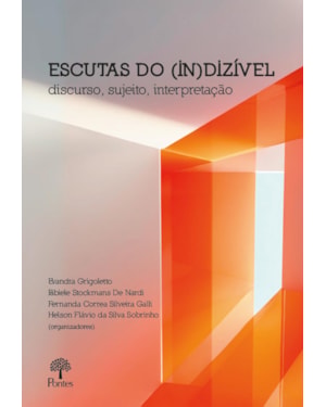 ESCUTAS DO (IN)DIZÍVEL: DISCURSO, SUJEITO, INTERPRETAÇÃO
