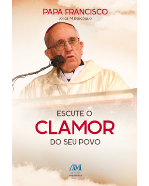 Escute o clamor do seu povo: Papa Francisco