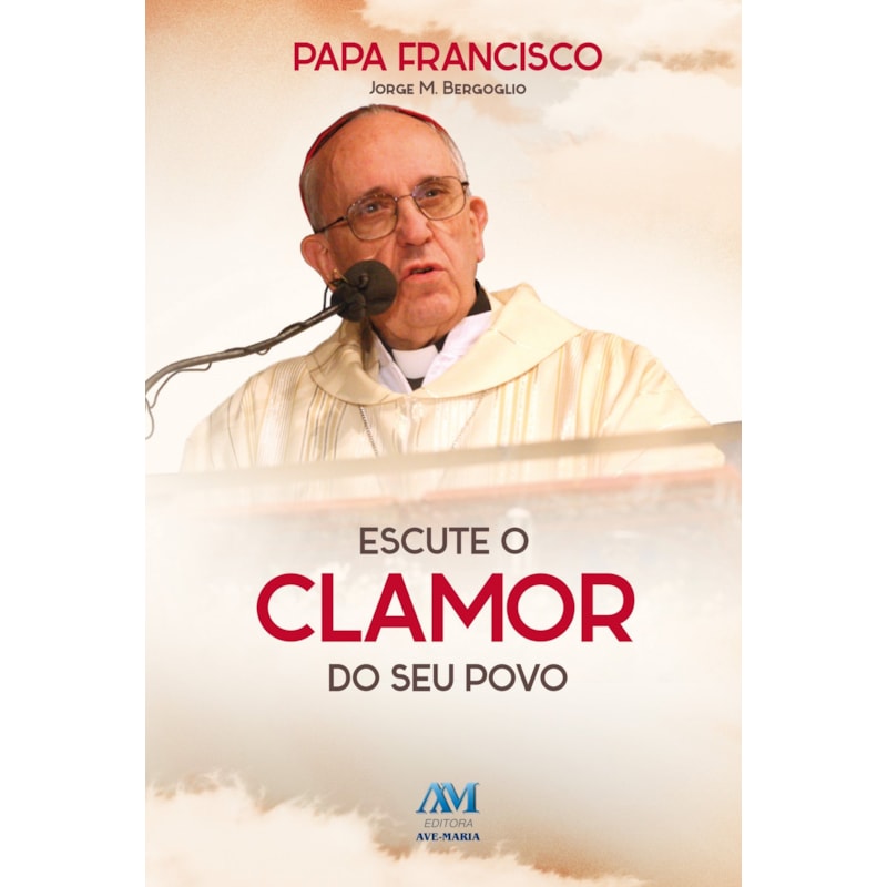 Escute o clamor do seu povo: Papa Francisco