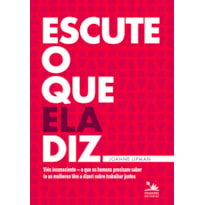 ESCUTE O QUE ELA DIZ: VIÉS INCONSCIENTE - O QUE OS HOMENS PRECISAM SABER (E AS MULHERES TÊM A DIZER) SOBRE TRABALHAR JUNTOS