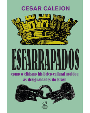 ESFARRAPADOS: COMO O ELITISMO HISTÓRICO-CULTURAL MOLDOU AS DESIGUALDADES NO BRASIL