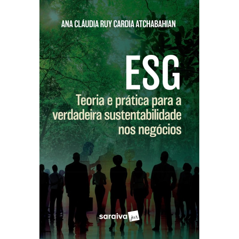 ESG:TEORIA E PRÁTICA PARA A VERDADEIRA SUSTENTABILIDADE NOS NEGÓCIOS - 1ª EDIÇÃO 2024