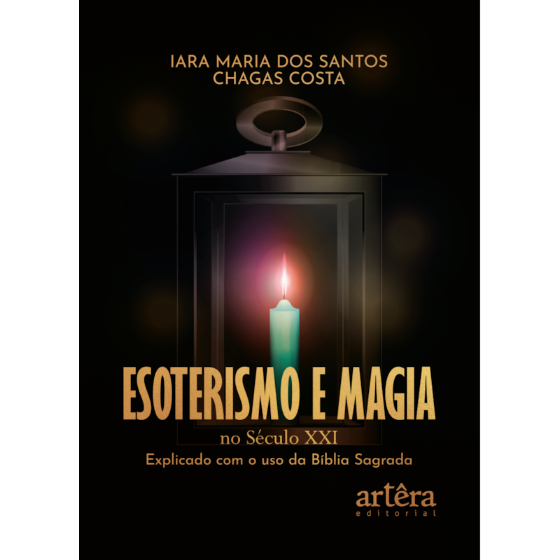 ESOTERISMO E MAGIA NO SÉCULO XXI: EXPLICADO COM O USO DA BÍBLIA SAGRADA