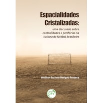 ESPACIALIDADES CRISTALIZADAS: UMA DISCUSSÃO SOBRE CENTRALIDADES E PERIFERIAS NA CULTURA DO FUTEBOL BRASILEIRO