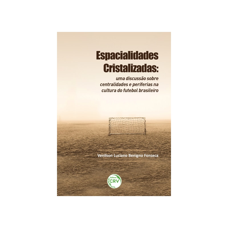 ESPACIALIDADES CRISTALIZADAS: UMA DISCUSSÃO SOBRE CENTRALIDADES E PERIFERIAS NA CULTURA DO FUTEBOL BRASILEIRO