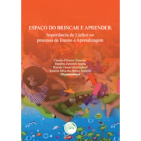 ESPAÇO DO BRINCAR E APRENDER: IMPORTÂNCIA DO LÚDICO NO PROCESSO DE ENSINO E APRENDIZAGEM