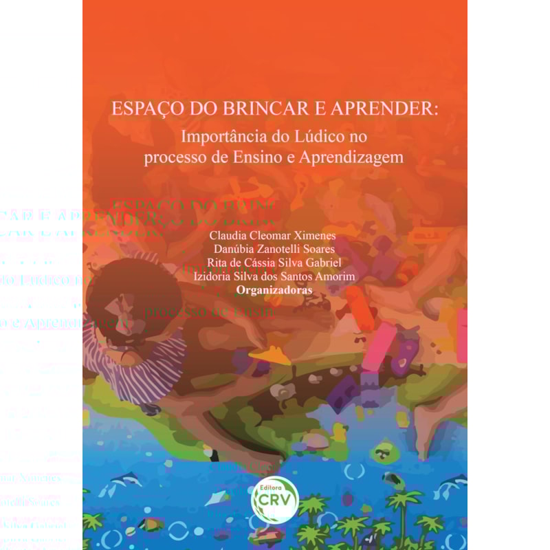 ESPAÇO DO BRINCAR E APRENDER: IMPORTÂNCIA DO LÚDICO NO PROCESSO DE ENSINO E APRENDIZAGEM