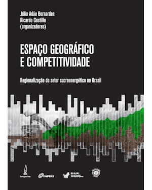 ESPAÇO GEOGRÁFICO E COMPETITIVIDADE: REGIONALIZAÇÃO DO SETOR SUCROENERGÉTICO NO BRASIL