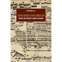 ESPAÇO URBANO LATINO-AMERICANO: ENSAIOS SOBRE HISTÓRIA E POLÍTICA TERRITORIAL