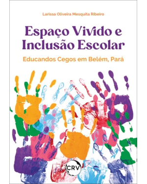 ESPAÇO VIVIDO E INCLUSÃO ESCOLAR: EDUCANDOS CEGOS EM BELÉM-PARÁ