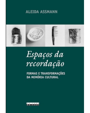 ESPAÇOS DA RECORDAÇÃO - FORMAS E TRANSFORMAÇÕES DA MEMÓRIA CULTURAL