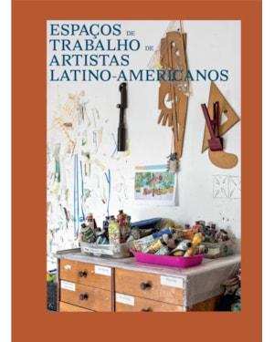 ESPAÇOS DE TRABALHO DE ARTISTAS LATINO-AMERICANOS