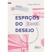 ESPAÇOS DO DESEJO: VIDA URBANA E ARQUITETURA DA CIDADE