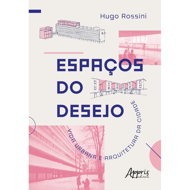 ESPAÇOS DO DESEJO: VIDA URBANA E ARQUITETURA DA CIDADE