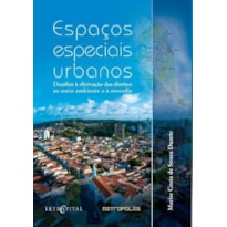 ESPACOS ESPECIAIS URBANOS - DESAFIOS A EFETIZACAO DOS DIREITOS AO MEIO AMBI - 1ª