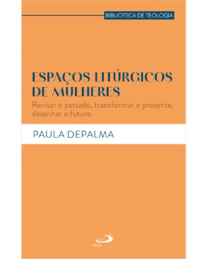 Espaços litúrgicos de mulheres: Revisar o passado, transformar o presente, desenhar o futuro