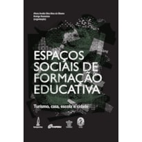 ESPAÇOS SOCIAIS DE FORMAÇÃO EDUCATIVA - TURISMO, CASA, ESCOLA E CIDADE