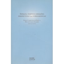 ESPAÇOS, TEMPOS E GERAÇÕES: PERSPECTIVAS (AUTO) BIOGRÁFICAS