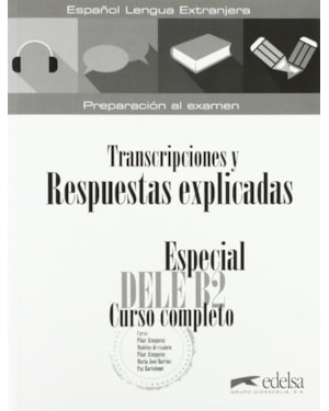 ESPECIAL DELE B2 CURSO COMPLETO - TRANSCRIPCIONES Y RESPUESTAS EXPLICADAS SIN CD (ED. 2019)