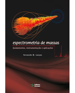 ESPECTROMETRIA DE MASSAS - FUNDAMENTOS INSTRUMENTAÇÃO E APLICAÇÕES