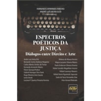 ESPECTROS POÉTICOS DA JUSTIÇA - DIÁLOGOS ENTRE DIREITO E ARTE
