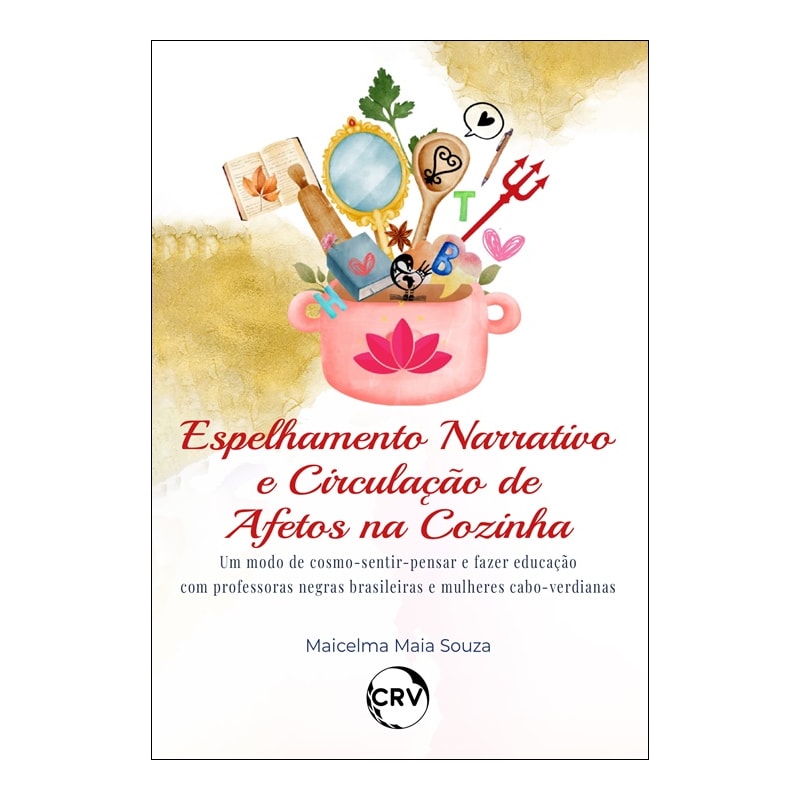 ESPELHAMENTO NARRATIVO E CIRCULAÇÃO DE AFETOS NA COZINHA: UM MODO DE COSMO-SENTIRPENSAR E FAZER EDUCAÇÃO COM PROFESSORAS NEGRAS BRASILEIRAS E MULHERES CABO-VERDIANAS