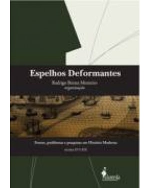 Espelhos deformantes: fontes, problemas e pesquisas em história moderna (séculos XVI-XIX)