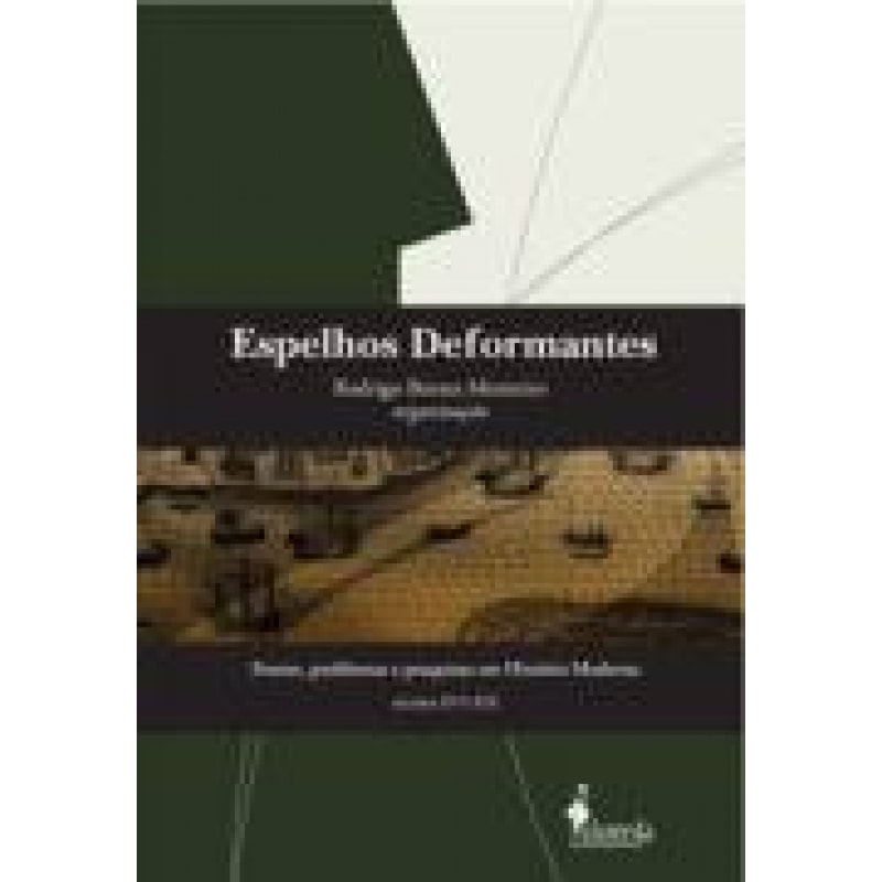 Espelhos deformantes: fontes, problemas e pesquisas em história moderna (séculos XVI-XIX)