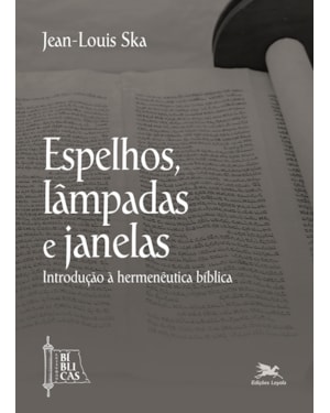 ESPELHOS, LÂMPADAS E JANELAS: INTRODUÇÃO À HERMENÊUTICA BÍBLICA